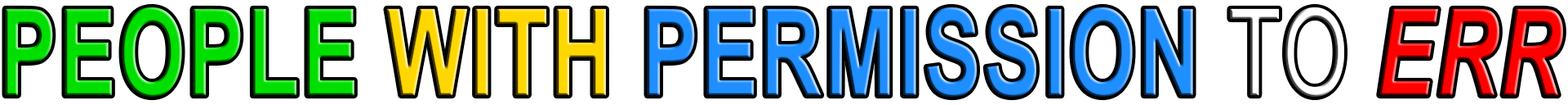 PEOPLE WITH PERMISSION TO ERR